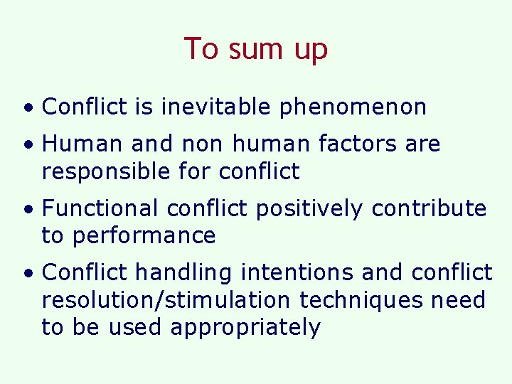 To sum up • Conflict is inevitable phenomenon • Human and non human factors