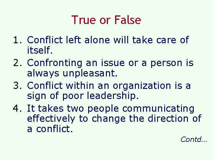 True or False 1. Conflict left alone will take care of itself. 2. Confronting