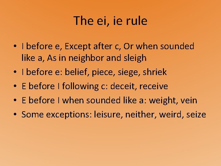 The ei, ie rule • I before e, Except after c, Or when sounded