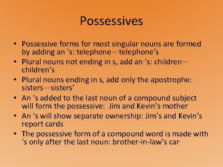 Possessives • Possessive forms for most singular nouns are formed by adding an ‘s: