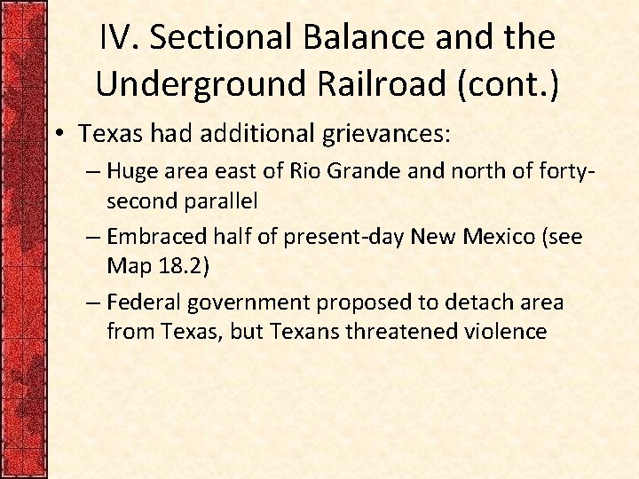 IV. Sectional Balance and the Underground Railroad (cont. ) • Texas had additional grievances: