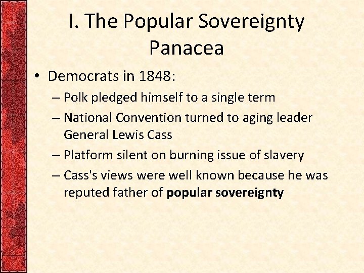 I. The Popular Sovereignty Panacea • Democrats in 1848: – Polk pledged himself to