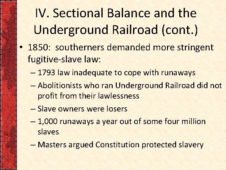 IV. Sectional Balance and the Underground Railroad (cont. ) • 1850: southerners demanded more