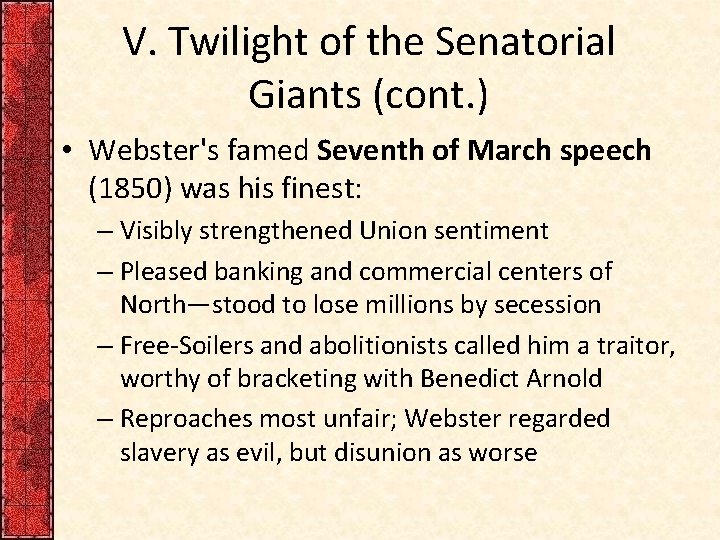 V. Twilight of the Senatorial Giants (cont. ) • Webster's famed Seventh of March