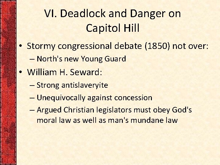 VI. Deadlock and Danger on Capitol Hill • Stormy congressional debate (1850) not over: