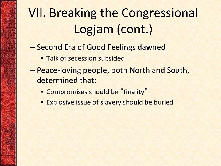 VII. Breaking the Congressional Logjam (cont. ) – Second Era of Good Feelings dawned: