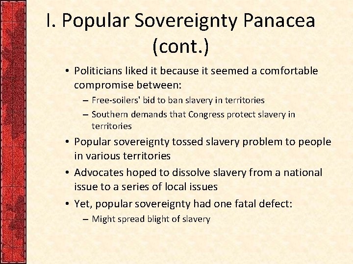 I. Popular Sovereignty Panacea (cont. ) • Politicians liked it because it seemed a