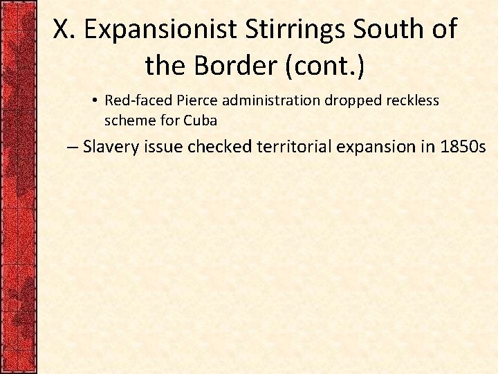 X. Expansionist Stirrings South of the Border (cont. ) • Red-faced Pierce administration dropped