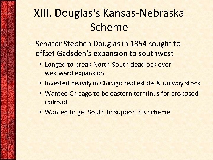 XIII. Douglas's Kansas-Nebraska Scheme – Senator Stephen Douglas in 1854 sought to offset Gadsden's