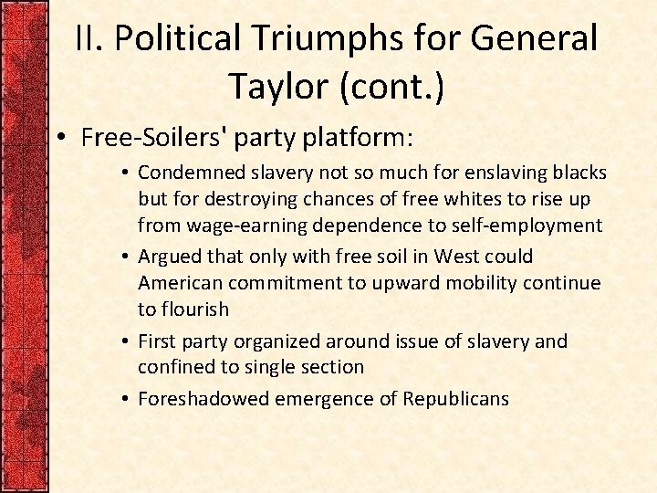 II. Political Triumphs for General Taylor (cont. ) • Free-Soilers' party platform: • Condemned