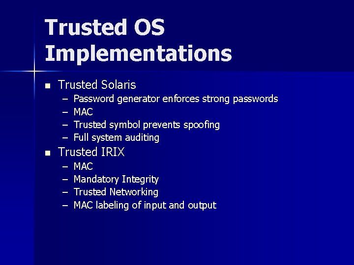 Trusted OS Implementations n Trusted Solaris – – n Password generator enforces strong passwords