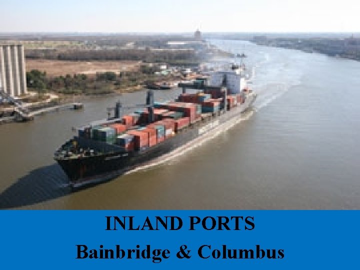 INLAND PORTS Bainbridge & Columbus 