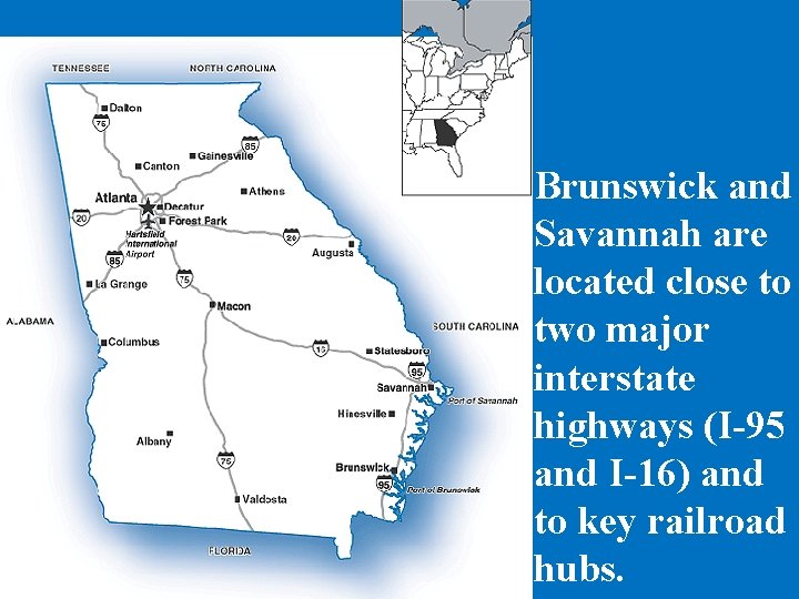 Brunswick and Savannah are located close to two major interstate highways (I-95 and I-16)