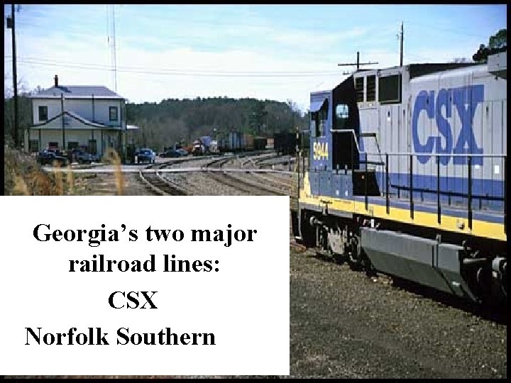 Georgia’s two major railroad lines: CSX Norfolk Southern 