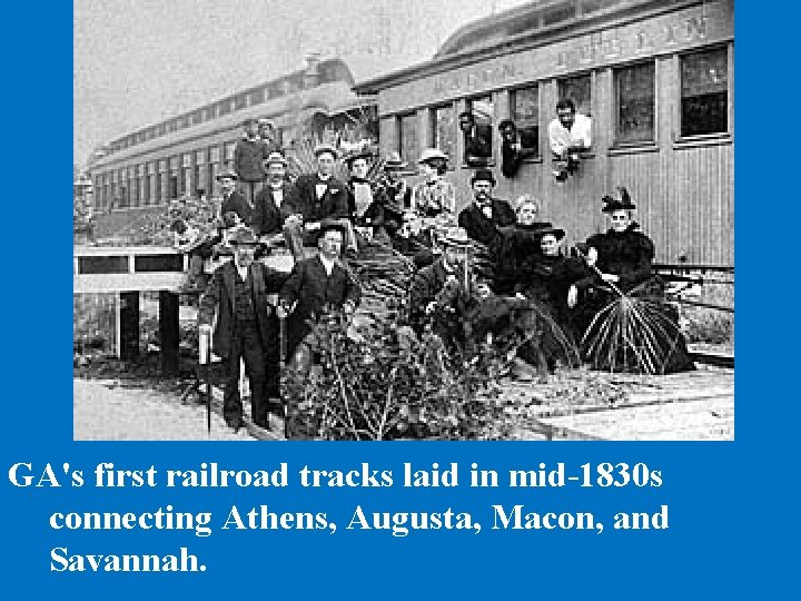 GA's first railroad tracks laid in mid-1830 s connecting Athens, Augusta, Macon, and Savannah.