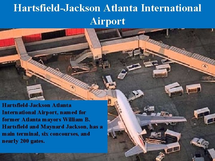 Hartsfield-Jackson Atlanta International Airport, named former Atlanta mayors William B. Hartsfield and Maynard Jackson,