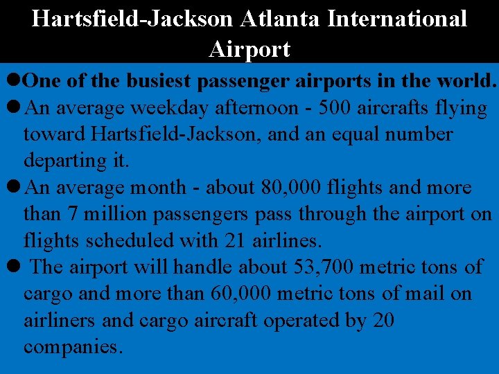 Hartsfield-Jackson Atlanta International Airport One of the busiest passenger airports in the world. An
