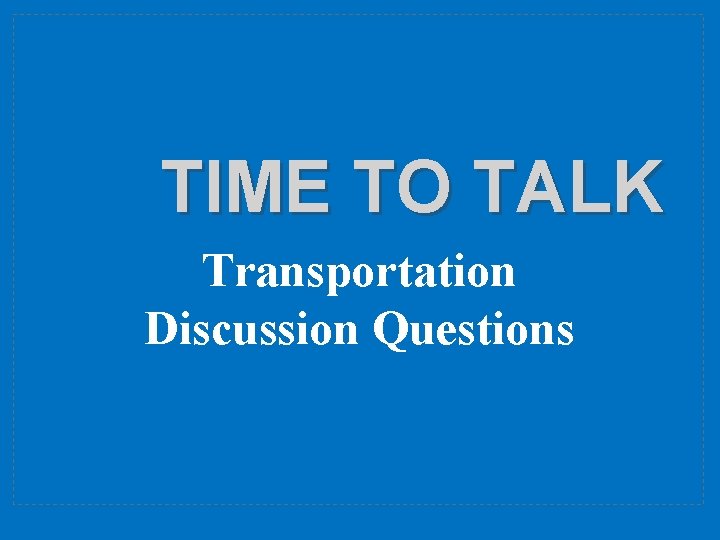 TIME TO TALK Transportation Discussion Questions 