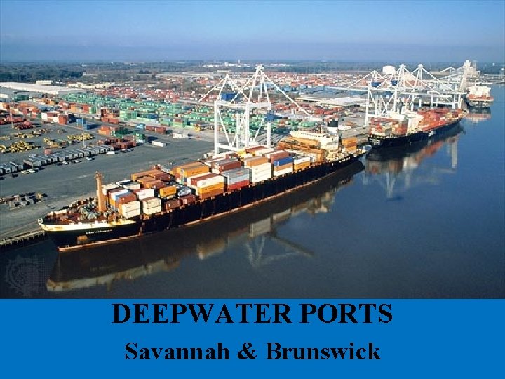 DEEPWATER PORTS Savannah & Brunswick 