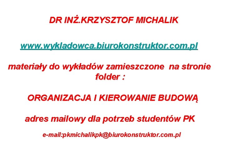 DR INŻ. KRZYSZTOF MICHALIK www. wykladowca. biurokonstruktor. com. pl materiały do wykładów zamieszczone na