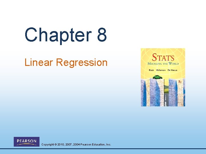 Chapter 8 Linear Regression Copyright © 2010, 2007, 2004 Pearson Education, Inc. 