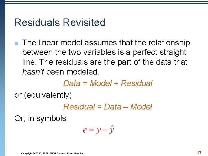 Residuals Revisited The linear model assumes that the relationship between the two variables is