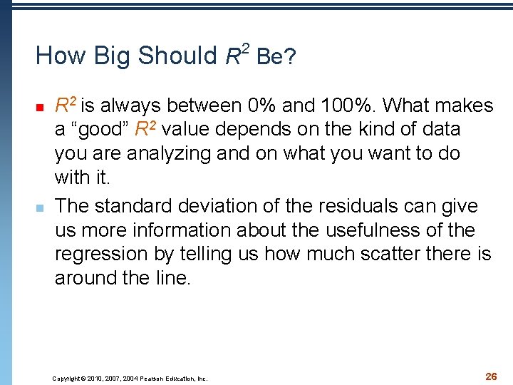 2 How Big Should R Be? n n R 2 is always between 0%