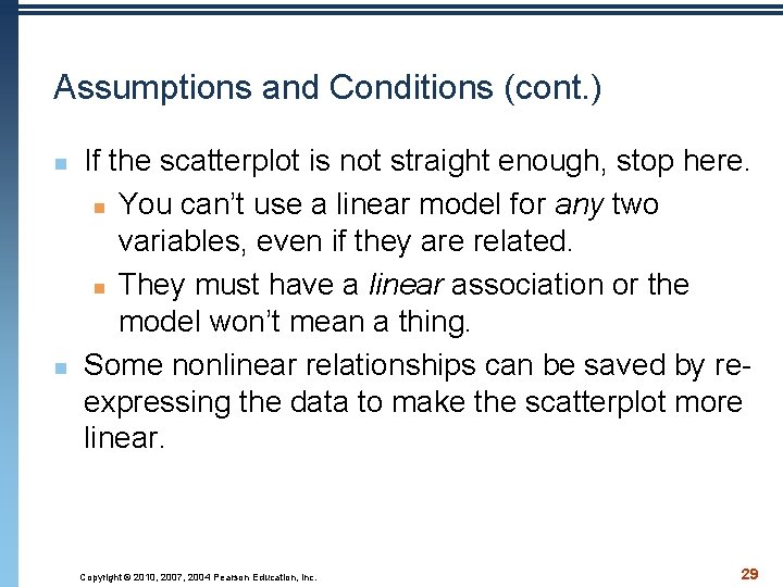 Assumptions and Conditions (cont. ) n n If the scatterplot is not straight enough,