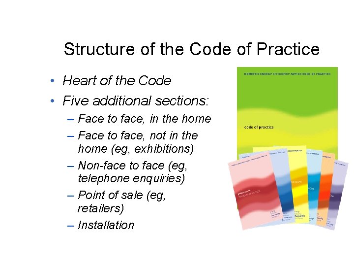 Structure of the Code of Practice • Heart of the Code • Five additional