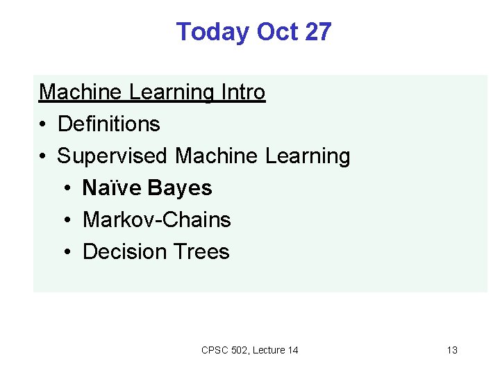 Today Oct 27 Machine Learning Intro • Definitions • Supervised Machine Learning • Naïve