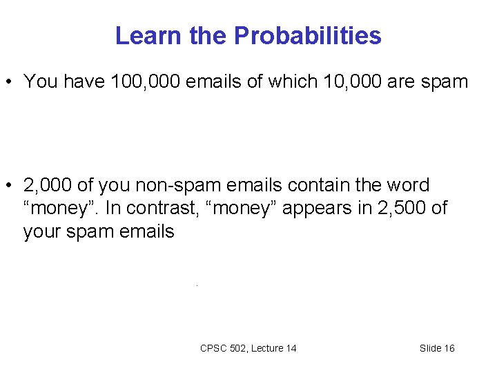 Learn the Probabilities • You have 100, 000 emails of which 10, 000 are