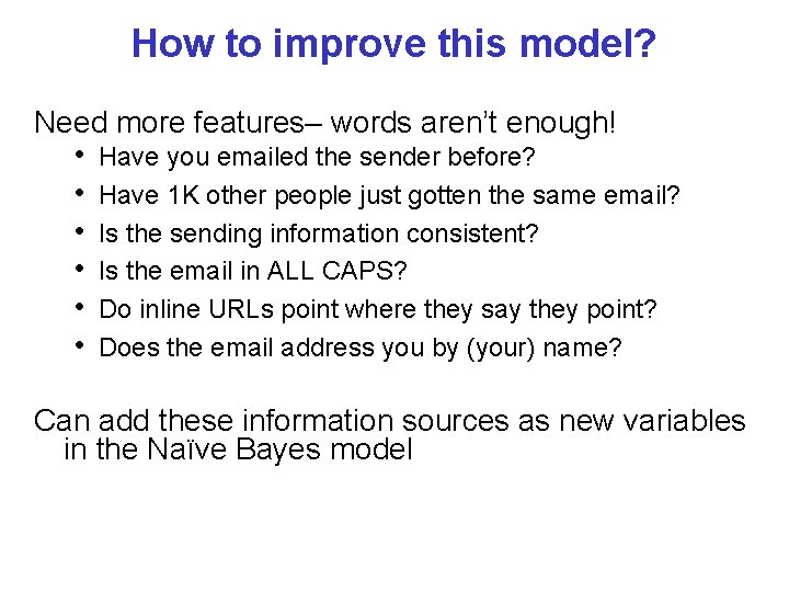 How to improve this model? Need more features– words aren’t enough! • Have you