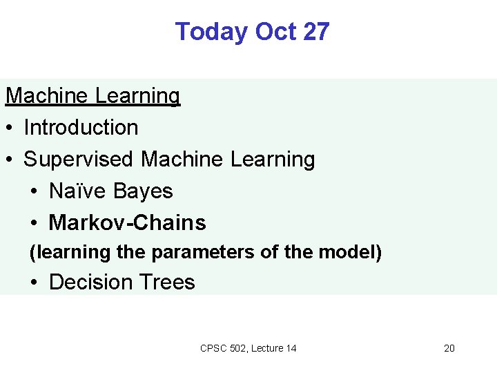 Today Oct 27 Machine Learning • Introduction • Supervised Machine Learning • Naïve Bayes