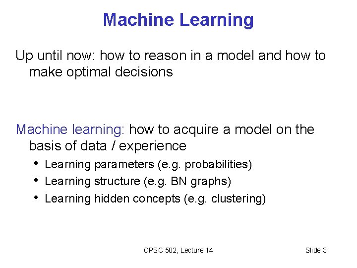 Machine Learning Up until now: how to reason in a model and how to