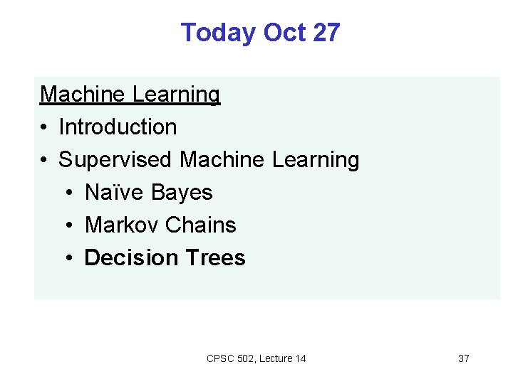 Today Oct 27 Machine Learning • Introduction • Supervised Machine Learning • Naïve Bayes