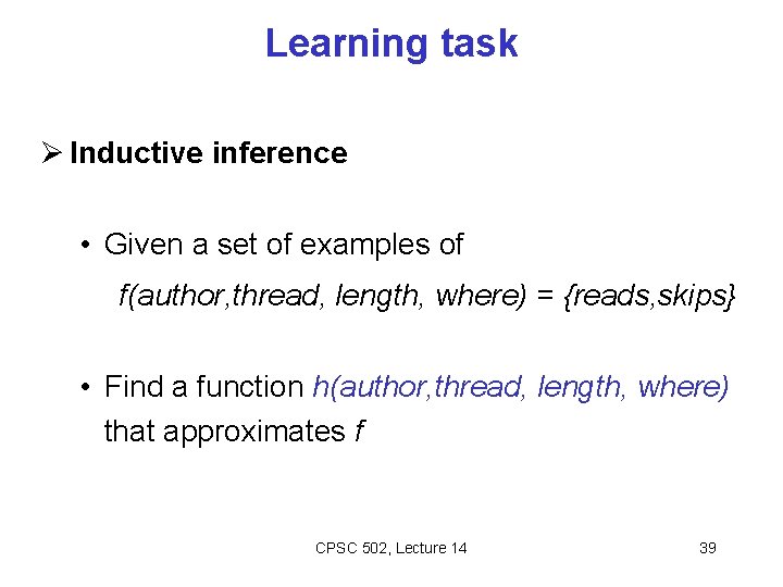 Learning task Ø Inductive inference • Given a set of examples of f(author, thread,