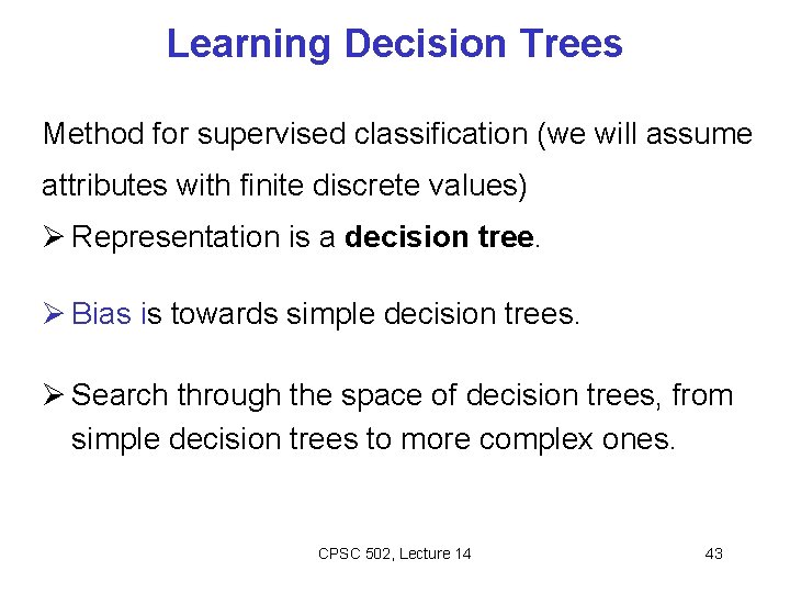 Learning Decision Trees Method for supervised classification (we will assume attributes with finite discrete