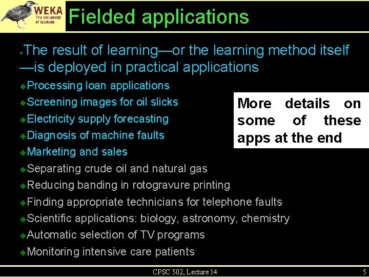 Fielded applications The result of learning—or the learning method itself —is deployed in practical