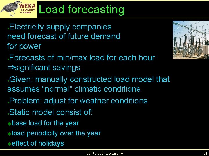 Load forecasting Electricity supply companies need forecast of future demand for power ●Forecasts of