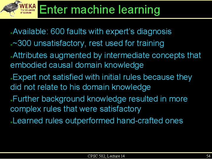 Enter machine learning Available: 600 faults with expert’s diagnosis ●~300 unsatisfactory, rest used for