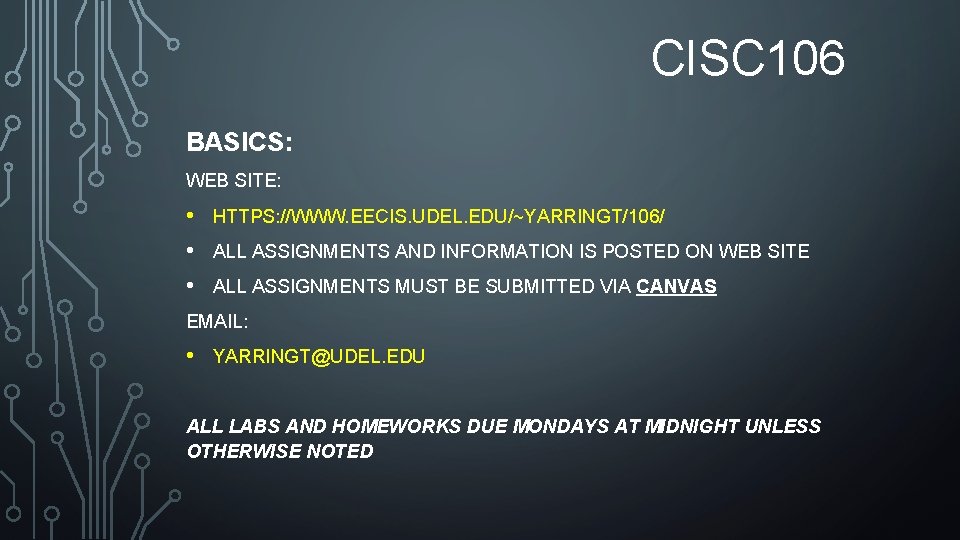 CISC 106 BASICS: WEB SITE: • • • HTTPS: //WWW. EECIS. UDEL. EDU/~YARRINGT/106/ ALL