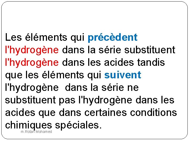 Les éléments qui précèdent l'hydrogène dans la série substituent l'hydrogène dans les acides tandis