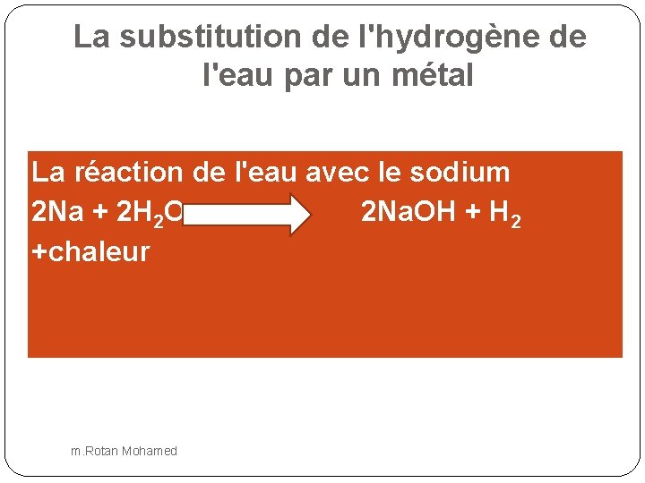 La substitution de l'hydrogène de l'eau par un métal La réaction de l'eau avec