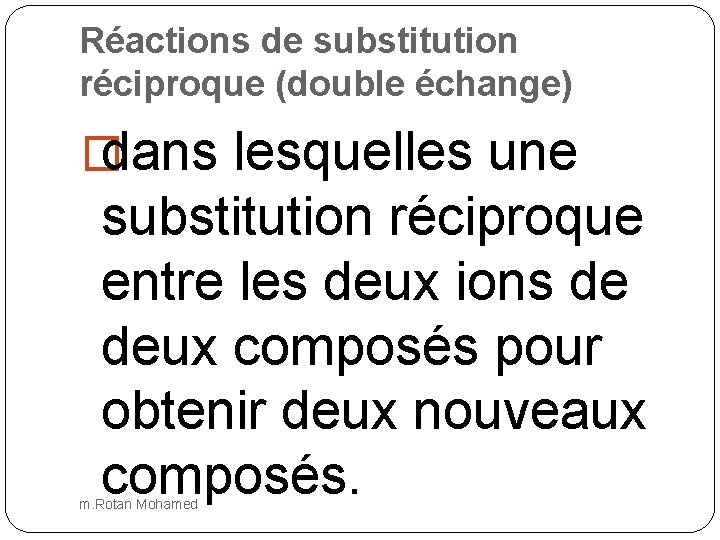 Réactions de substitution réciproque (double échange) � dans lesquelles une substitution réciproque entre les