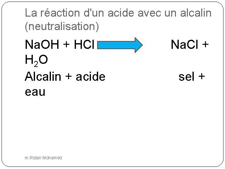 La réaction d'un acide avec un alcalin (neutralisation) Na. OH + HCl H 2