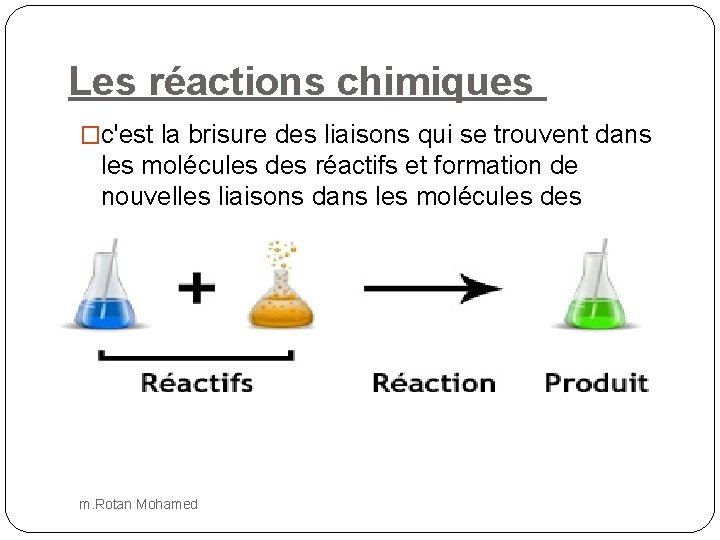 Les réactions chimiques �c'est la brisure des liaisons qui se trouvent dans les molécules