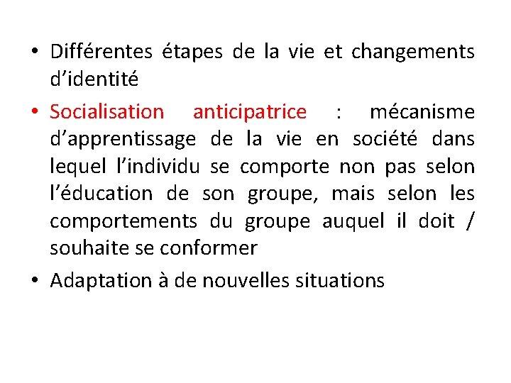  • Différentes étapes de la vie et changements d’identité • Socialisation anticipatrice :