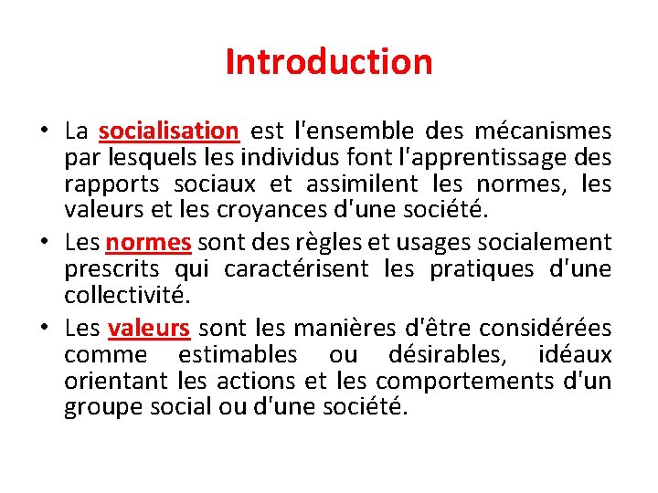 Introduction • La socialisation est l'ensemble des mécanismes par lesquels les individus font l'apprentissage