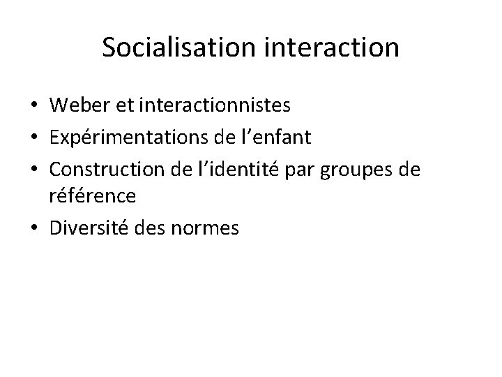 Socialisation interaction • Weber et interactionnistes • Expérimentations de l’enfant • Construction de l’identité