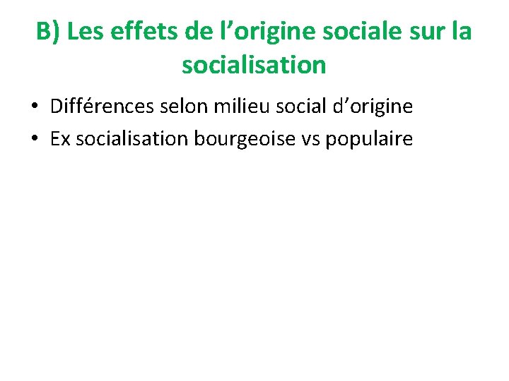 B) Les effets de l’origine sociale sur la socialisation • Différences selon milieu social